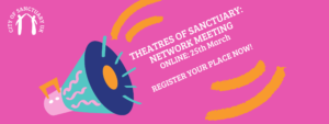 Theatres of Sanctuary Network Meeting - City of Sanctuary UK
